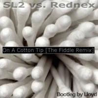Lloyd - On A Cotton Tip [The Fiddle Remix] (SL2 vs Rednex) by lloyd