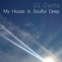 DJ Dacha - My House is Soulful Deep - DL100 by DJ Dacha NYC