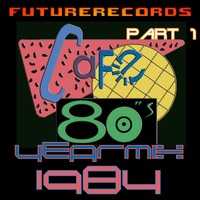 FutureRecords - Cafe 80s Yearmix 1984 Part 1 by FutureRecords
