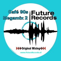 FutureRecords - Cafe 90s Megamix 2 by FutureRecords