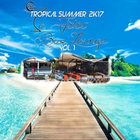 Tropical Summer 2k17 Vol.1 by La Jetée Bar Lounge