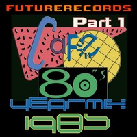 Futurerecords - Cafe 80s YearMix 1985 Part 1 by FutureRecords