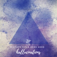 Mixtape Title Goes Here - Hallucinations by Zyrille Zuño