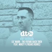 Lil' Mark - The Future Back Then Feat. Mikey V (Freaks Remix) by Data Transmission