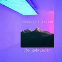 Ysquar3 &amp; SanKid - Stay Here Forever by SanKid