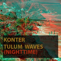 Konter - Tulum Waves (Nighttime).mp3 by Konter