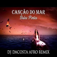 Dulce Ponte - Canção do Mar (DJ DACOSTA AFRO REMIX) by DJ DaCosta