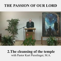 THE PASSION OF OUR LORD : 2.The cleansing of the temple | Pastor Kurt Piesslinger, M.A. by FulfilledDesire