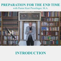 Introduction - PREPARATION FOR THE END TIME | Pastor Kurt Piesslinger, M.A. by FulfilledDesire