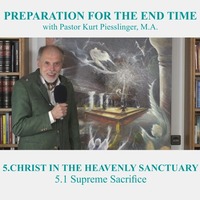 5.1 Supreme Sacrifice | CHRIST IN THE HEAVENLY SANCTUARY - Pastor Kurt Piesslinger, M.A. by FulfilledDesire