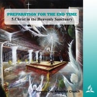 5.CHRIST IN THE HEAVENLY SANCTUARY - PREPARATION FOR THE END TIME | Pastor Kurt Piesslinger, M.A. by FulfilledDesire