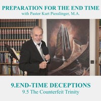 9.5 The Counterfeit Trinity | END-TIME DECEPTIONS - Pastor Kurt Piesslinger, M.A. by FulfilledDesire