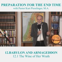 12.1 The Wine of Her Wrath | BABYLON AND ARMAGEDDON - Pastor Kurt Piesslinger, M.A. by FulfilledDesire