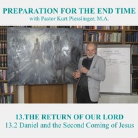 13.2 Daniel and the Second Coming of Jesus | THE RETURN OF OUR LORD JESUS - Pastor Kurt Piesslinger, M.A. by FulfilledDesire