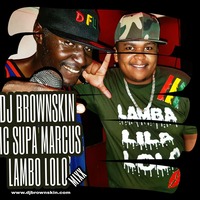 Brownskin &amp; Mc Supa Marcus Lamba Lolo by Djbrownskin