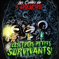 Ep.000 - Les Trois Petits Survivants by Les Contes de l'Apocalypse
