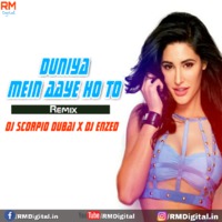 Duniya Mein Aaye Ho (Remix - DJ Scorpio Dubai X DJ Enzed by ReMixZ.info