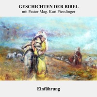 GESCHICHTEN DER BIBEL - Einführung | Pastor Mag. Kurt Piesslinger by Christliche Ressourcen