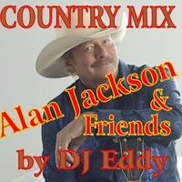 Country Music Mix ( Alan Jackson &amp; Friends ) by DJ Eddy by D Jay Eddy