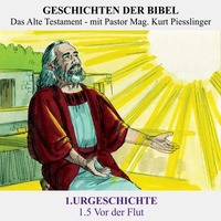 1.Serie | URGESCHICHTE : 1.5 Vor der Flut - Pastor Mag. Kurt Piesslinger by Geschichten der Bibel