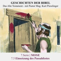 7.Serie | MOSE : 7.5 Einsetzung des Passahfestes - Pastor Mag. Kurt Piesslinger by Geschichten der Bibel