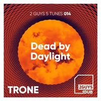 2 Guys 5 Tunes 013: Dead by Daylight (mixed by TRONE) by 2 Guys 1 Dub