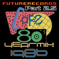 FutureRecords - Cafe 80s Yearmix 1986 Part 2.5 by FutureRecords