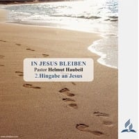2.Hingabe an Jesus - IN JESUS BLEIBEN | Pastor Helmut Haubeil by Christliche Ressourcen