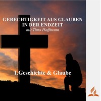 1.Geschichte &amp; Glaube - GERECHTIGKEIT AUS GLAUBEN IN DER ENDZEIT | Timo Hoffmann by Christliche Ressourcen