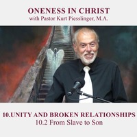 10.2 From Slave to Son | UNITY AND BROKEN RELATIONSHIPS - Pastor Kurt Piesslinger, M.A. by FulfilledDesire