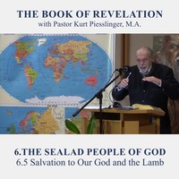 6.5 Salvation to Our God and the Lamb - THE SEALED PEOPLE OF GOD | Pastor Kurt Piesslinger, M.A. by FulfilledDesire