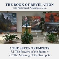 7.1 The Prayers of the Saints + 7.2 The Meaning of the Trumpets - THE SEVEN TRUMPETS | Pastor Kurt Piesslinger, M.A. by FulfilledDesire