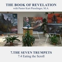 7.4 Eating the Scroll - THE SEVEN TRUMPETS | Pastor Kurt Piesslinger, M.A. by FulfilledDesire