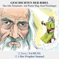 12.Serie | SAMUEL : 12.4 Der Prophet Samuel - Pastor Mag. Kurt Piesslinger by Geschichten der Bibel