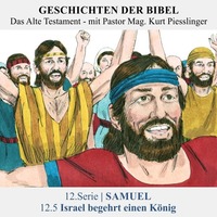 12.Serie | SAMUEL : 12.5 Israel begehrt einen König - Pastor Mag. Kurt Piesslinger by Geschichten der Bibel