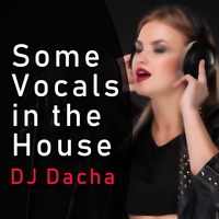 DJ Dacha - Some Vocals in the House - DL156 by DJ Dacha NYC