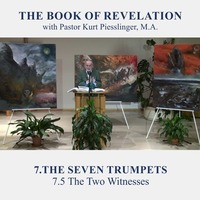 7.5 The Two Witnesses - THE SEVEN TRUMPETS | Pastor Kurt Piesslinger, M.A. by FulfilledDesire