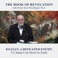 8.2 Satan Cast Down to Earth - SATAN, A DEFEATED ENEMY | Pastor Kurt Piesslinger, M.A. by FulfilledDesire
