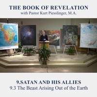 9.3 The Beast Arising Out of the Earth - SATAN AND HIS ALLIES | Pastor Kurt Piesslinger, M.A. by FulfilledDesire