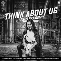 Think About Us (Remix) - DJ Priyanka by MP3Virus Official