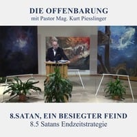 8.5 Satans Endzeitstrategie - SATAN, EIN BESIEGTER FEIND | Pastor Mag. Kurt Piesslinger by Weisheiten der Bibel