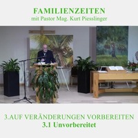 3.1 Unvorbereitet - AUF VERÄNDERUNGEN VORBEREITET | Pastor Mag. Kurt Piesslinger by Weisheiten der Bibel