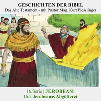 16.Serie | JEROBEAM : 16.2 Jerobeams Abgötterei - Pastor Mag. Kurt Piesslinger by Geschichten der Bibel