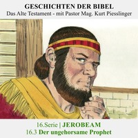 16.Serie | JEROBEAM : 16.3 Der ungehorsame Prophet - Pastor Mag. Kurt Piesslinger by Geschichten der Bibel