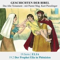 19.Serie | ELIA : 19.2 Der Prophet Elia in Phönizien - Pastor Mag. Kurt Piesslinger by Geschichten der Bibel