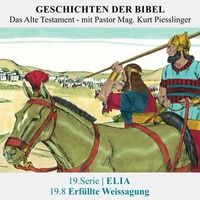 19.Serie | ELIA :  19.8 Erfüllte Weissagung - Pastor Mag. Kurt Piesslinger by Geschichten der Bibel