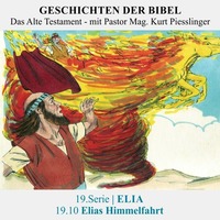 19.Serie | ELIA : 19.10 Elias Himmelfahrt - Pastor Mag. Kurt Piesslinger by Geschichten der Bibel
