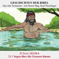20.Serie | ELISA : 20.3 Segen über die Grenzen hinaus - Pastor Mag. Kurt Piesslinger by Geschichten der Bibel