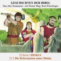 22.Serie | HISKIA : 22.2 Die Reformation unter Hiskia - Pastor Mag. Kurt Piesslinger by Geschichten der Bibel