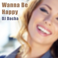DJ Dacha - Wanna Be Happy - DL160 by DJ Dacha NYC